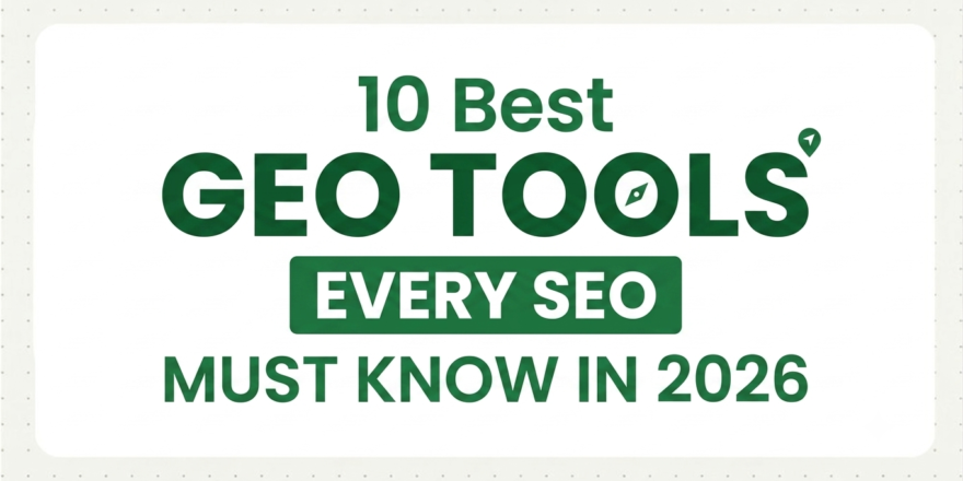 10 Best GEO Tools Every SEO Must Know in 2026