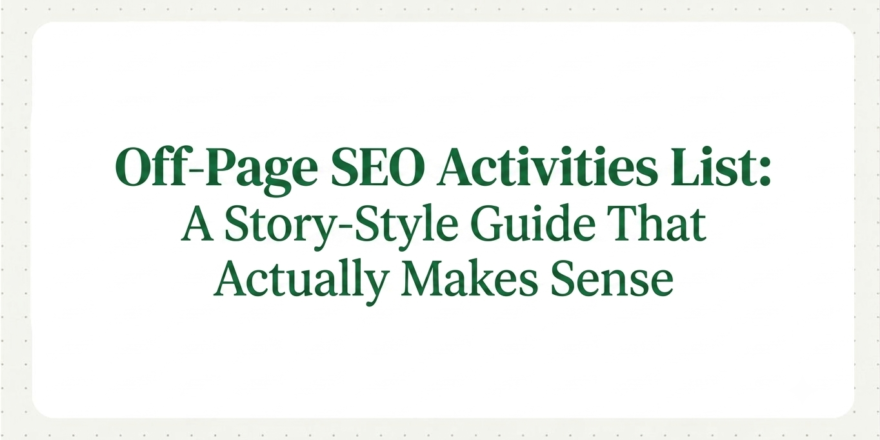 Off-Page SEO Activities List: A Story-Style Guide That Actually Makes Sense