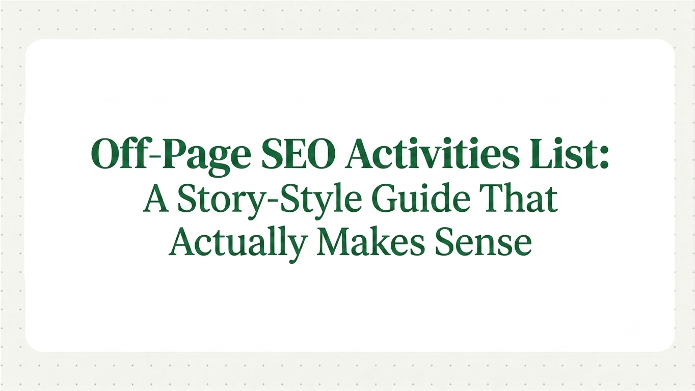 Off-Page SEO Activities List: A Story-Style Guide That Actually Makes Sense