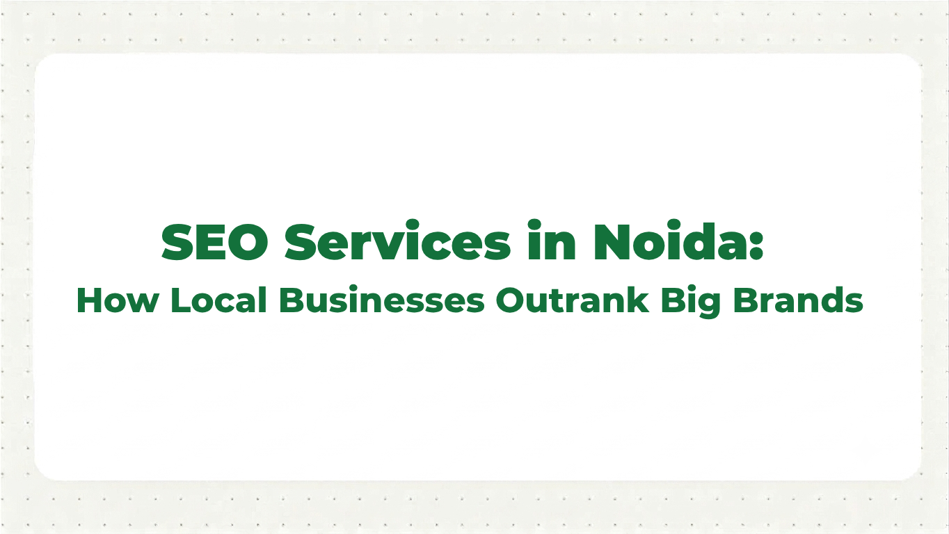 SEO Services in Noida: How Local Businesses Outrank Big Brands