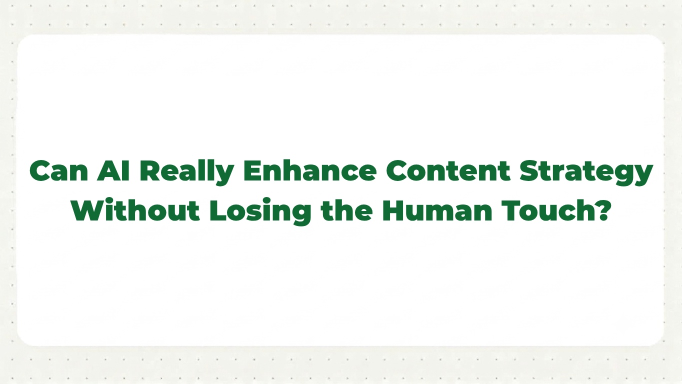 Can AI Really Enhance Content Strategy Without Losing the Human Touch?