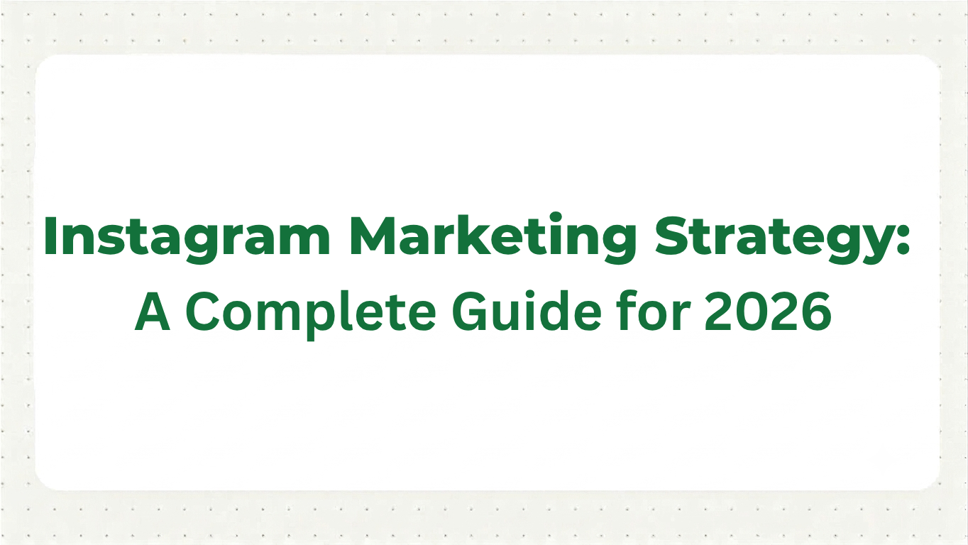 Instagram Marketing Strategy: A Complete Guide for 2026